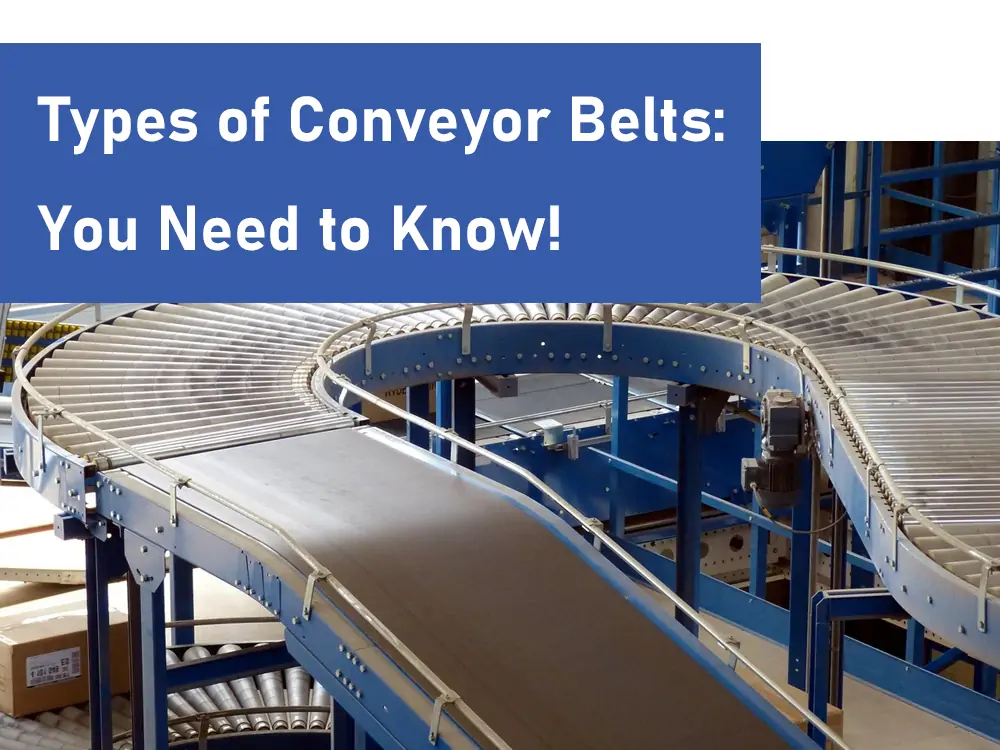 Types of Conveyor Belts You Need to Know!